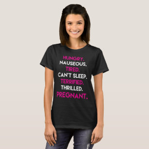 Hungry Nauseous Tired Terrified Thrilled Pregnant T-Shirt
