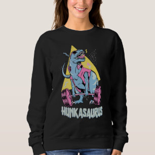 Hunkasaurus T rex Dinosaur Funny Gym & Workout Sweatshirt