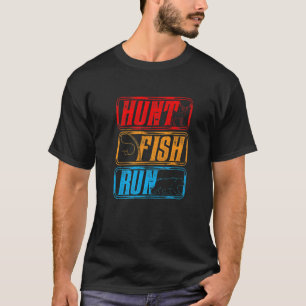 Hunt Fish Run Hunter Fisher Hunting Season Fishing T-Shirt