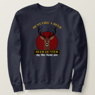 Hunt Like A Deer Sweatshirt