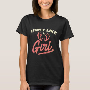 Hunt Like A Girl Antler Hunting Women Ladies Hunte T-Shirt