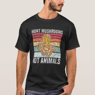 Hunt Mushrooms Not Animals Mushroom Hunting Gift T-Shirt