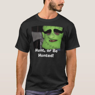 Hunt, or Be Hunted! T-Shirt