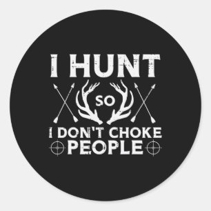Hunt So I Dont Choke People Funny Deer Elk Hunter  Classic Round Sticker