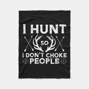 Hunt So I Dont Choke People Funny Deer Elk Hunter  Fleece Blanket