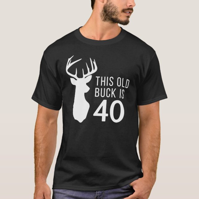 Hunter Birthday Gift This Old Buck is 40 Year T-Shirt (Front)