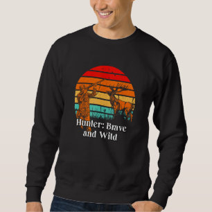 Hunter Brave and Wild Hunting Dad Animal Shooting Sweatshirt