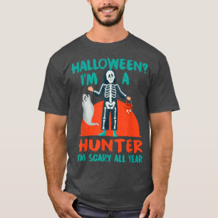 Hunter I'm Scary All Year Hunting Halloween Hunt S T-Shirt