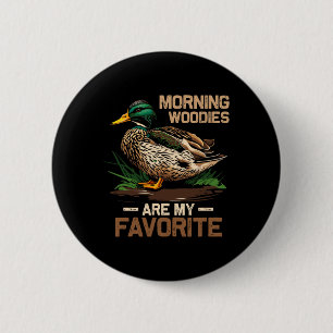 Hunter Morning Woody Are My Favourite Ducks Huntin 2 Inch Round Button