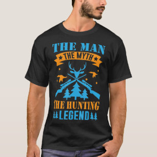 Hunter -The Man The Myth The Hunting Legend T-Shirt