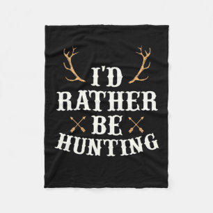 Hunter Would Rather Be Hunting Fleece Blanket