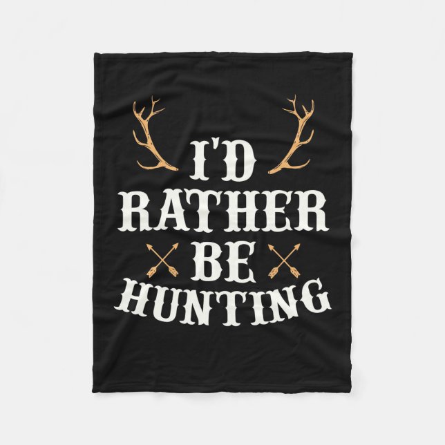 Hunter Would Rather Be Hunting Fleece Blanket (Front)