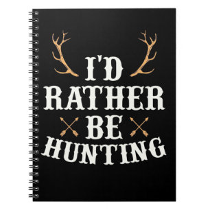 Hunter Would Rather Be Hunting Notebook