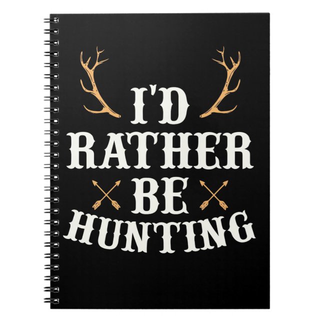 Hunter Would Rather Be Hunting Notebook (Front)