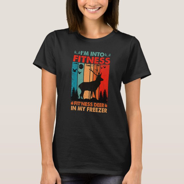 Hunters Saying I'm Into Fitness Deer Into My Freez T-Shirt (Front)