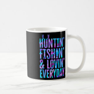 Huntin' Fishin And Lovin Everyday Hunting Fishing  Coffee Mug