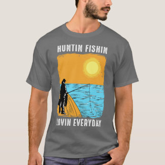 Huntin Fishin Lovin Everyday T-Shirt