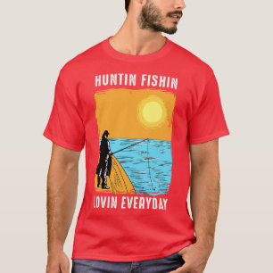 Huntin Fishin Lovin Everyday T-Shirt