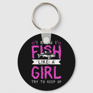Hunting And Fishing I Know I Fish Like A Girl Try  Keychain