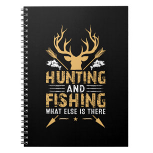 Hunting And Fishing What Else Is There Notebook