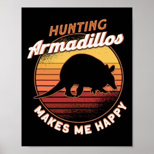 Hunting Armadillos Makes Me Happy Armadillo Lover  Poster