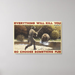 Hunting Bear Everything Will Kill You Canvas Decor