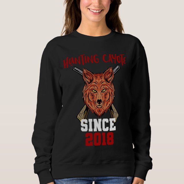 Hunting cayote since 2018 sweatshirt (Front)