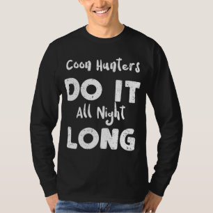 Hunting Coon Hunters Do It All Night Long - Raccoo T-Shirt