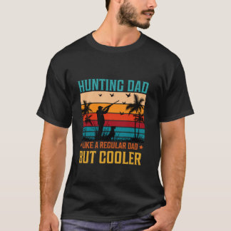 Hunting Dad Cooler Dad Funny Hunter Dad Fathers Da T-Shirt
