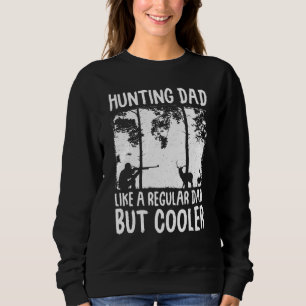 Hunting Dad Like A Regular Dad But Cooler Sweatshirt