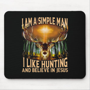 Hunting Deer I Am A Simple Man I Like Hunting And Mouse Pad