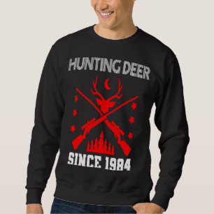Hunting deer since 1984 sweatshirt