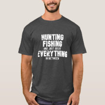 Hunting Fishing Everything in Between t-shirt