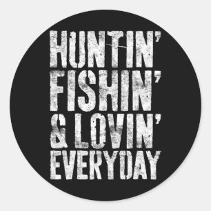 Hunting Fishing Loving Every Day Hunter Fisherman Classic Round Sticker