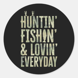 Hunting Fishing Loving Every Day Shirt1  Classic Round Sticker