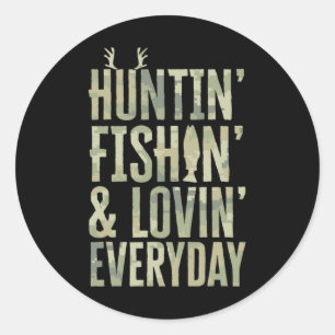 Hunting Fishing Loving Every Day Shirt1  Classic Round Sticker