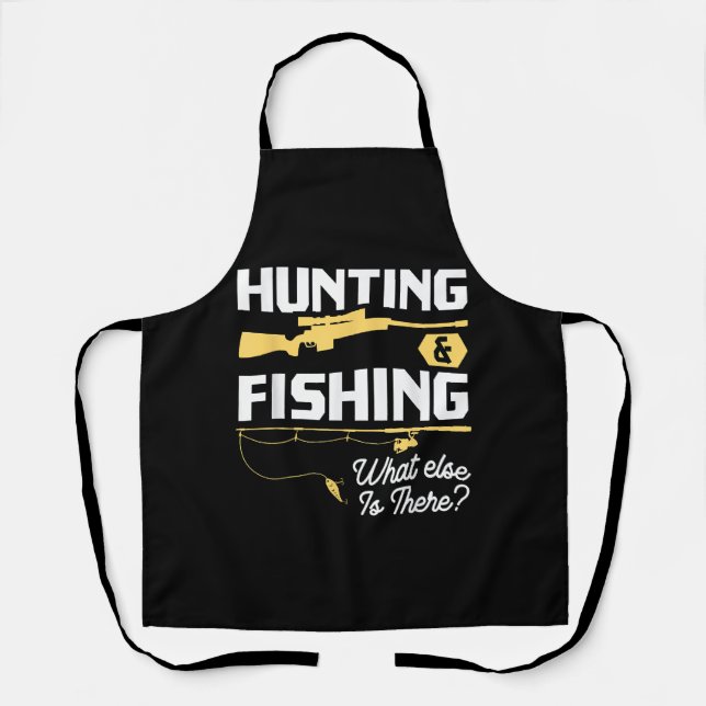 Hunting & Fishing What Else is There - Funny Fishe Apron (Front)