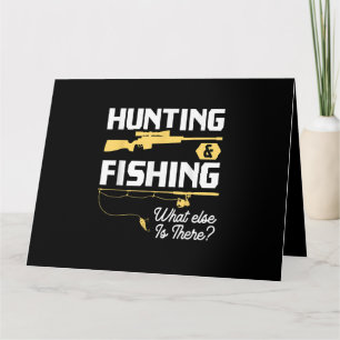 Hunting & Fishing What Else is There - Funny Fishe Card