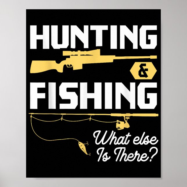 Hunting & Fishing What Else is There - Funny Fishe Poster (Front)