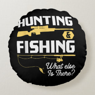 Hunting & Fishing What Else is There - Funny Fishe Round Pillow