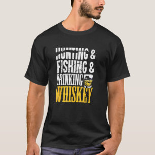 Hunting For A Fishing And Whiskey Drinking Hunter T-Shirt