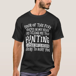 Hunting Four Of The Five Voices In My Head T-Shirt