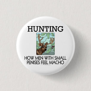 Hunting. How men with small penises feel macho. 1 Inch Round Button