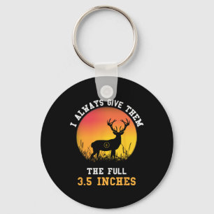 Hunting I Always Give Them The Full 3.5 Inches Hun Keychain