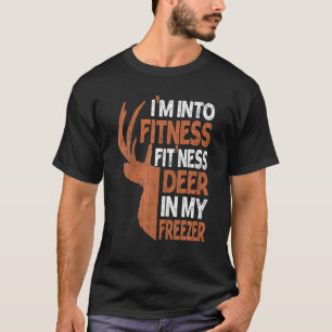 Hunting I m Into Fitness Deer Freezer Funny Hunter T-Shirt