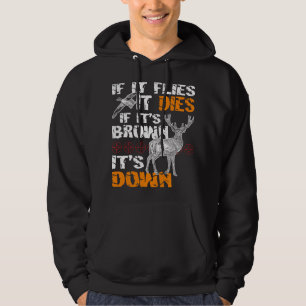 Hunting If It Flies It Dies If Its Brown Its Down Hoodie