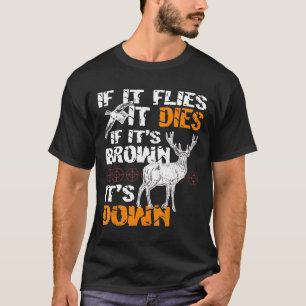 Hunting If It Flies It Dies If Its Brown Its Down  T-Shirt