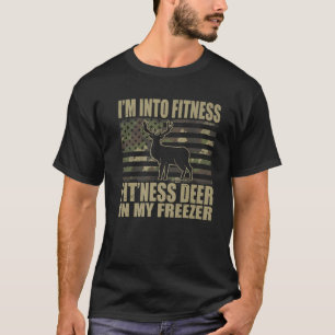 Hunting I'm Into Fitness Fit'ness Deer In My Freez T-Shirt