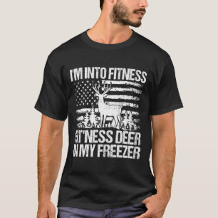 Hunting I'm Into Fitness Fitness Deer In My Freeze T-Shirt