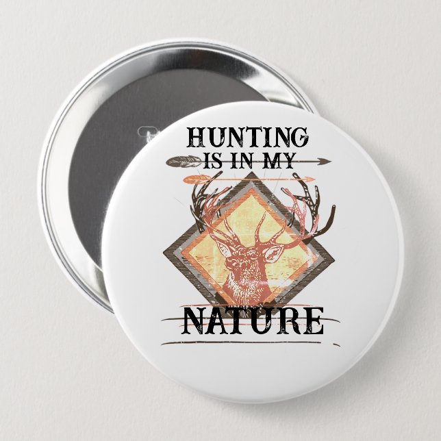 Hunting is in my nature, funny deer hunter 4 inch round button (Front & Back)